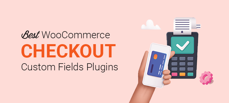 Best WooCommerce checkout custom fields plugins