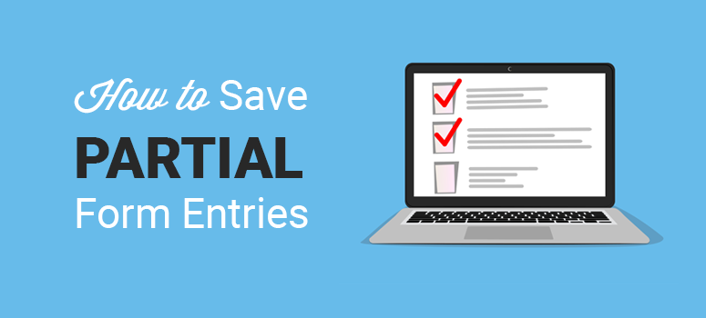 how to save partial form entries