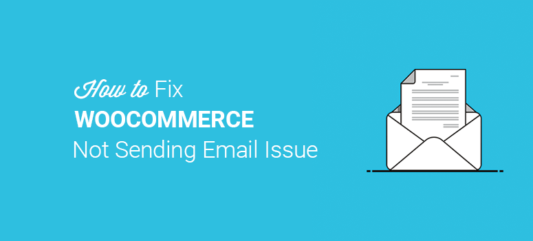 How to Fix WooCommerce Not Sending Email Issue
