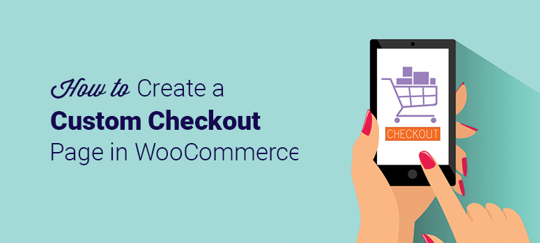 How to Create a Custom Checkout Page in WooCommerce