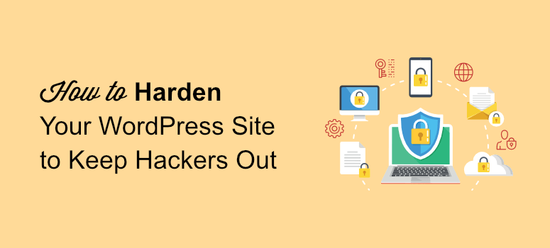 How to Harden Your WordPress Site to Keep Hackers Out