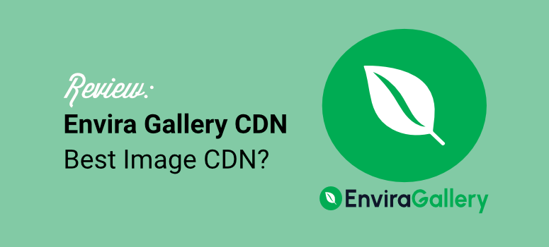 envira gallery cdn review - best image cdn